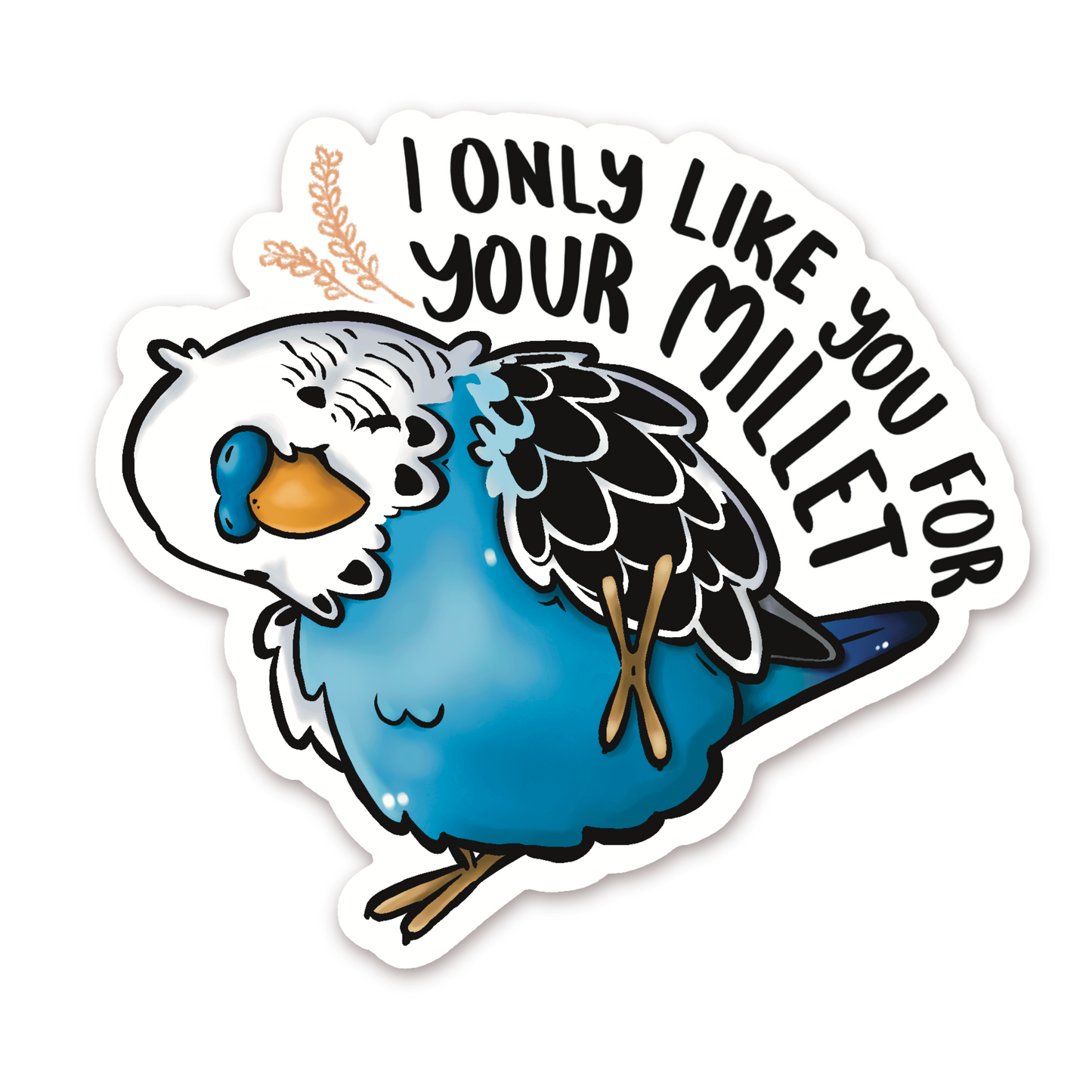 I ONLY LIKE YOU FOR YOUR MILLET BUDGIE - COBALT