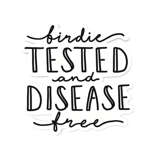 BIRDIE TESTED AND DISEASE FREE